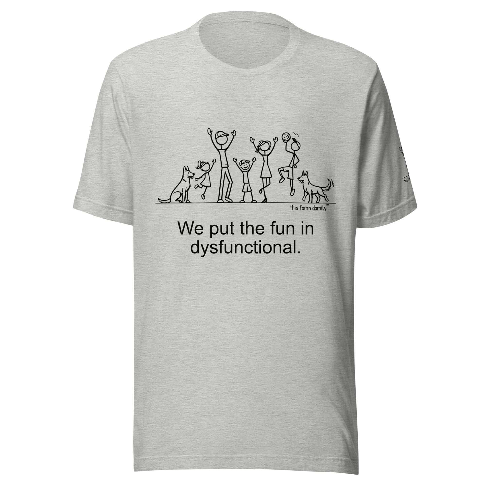 We put the fun in dysfunctional. — This Famn Damily™ Unisex Tee